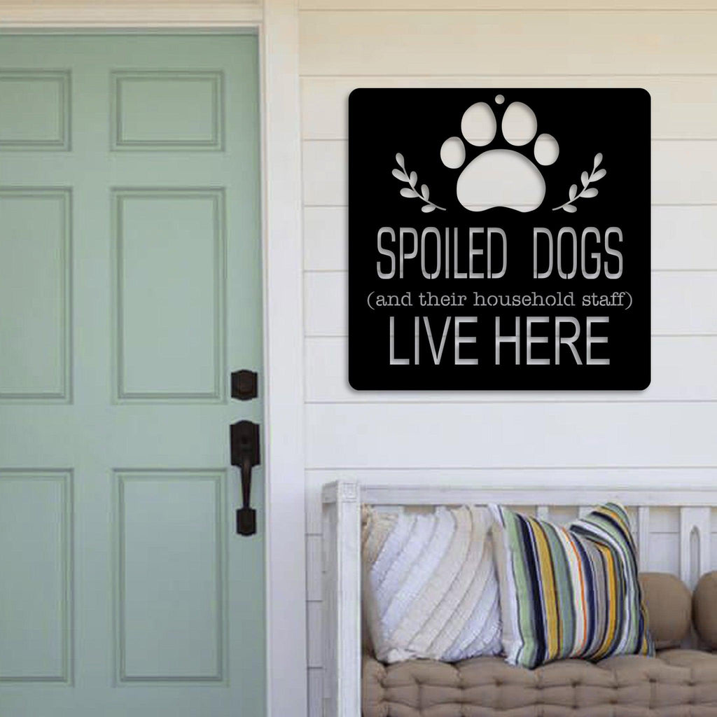 Spoiled Dogs Live Here Metal Wall Art