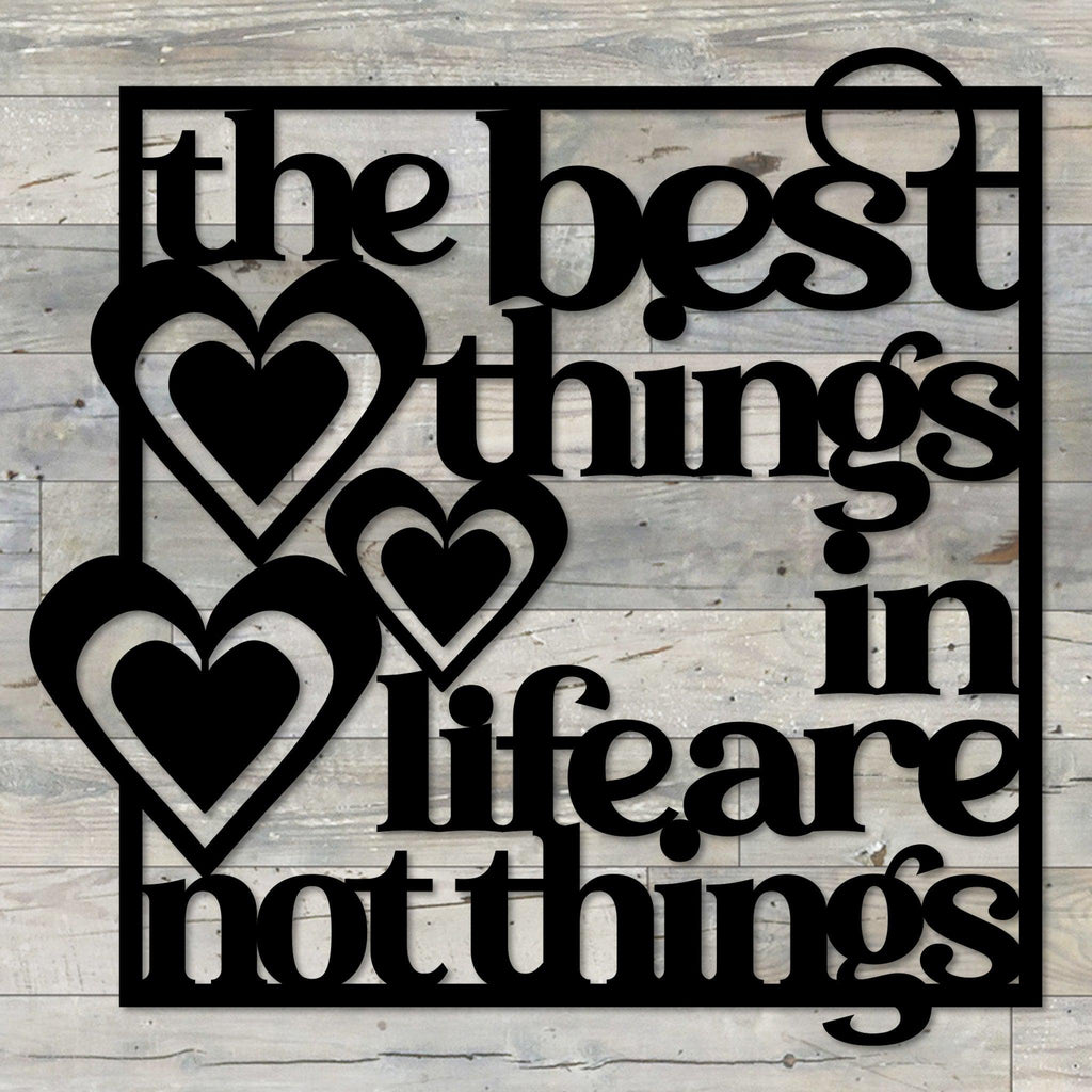 The Best Things in Life Are Not Things Metal Wall Art